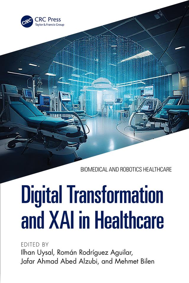 Digital Transformation and XAI in Healthcare by Ilhan Uysal, Jafar Ahmad Abed Alzubi, Mehmet Bilen, Román Rodríguez Aguilar
