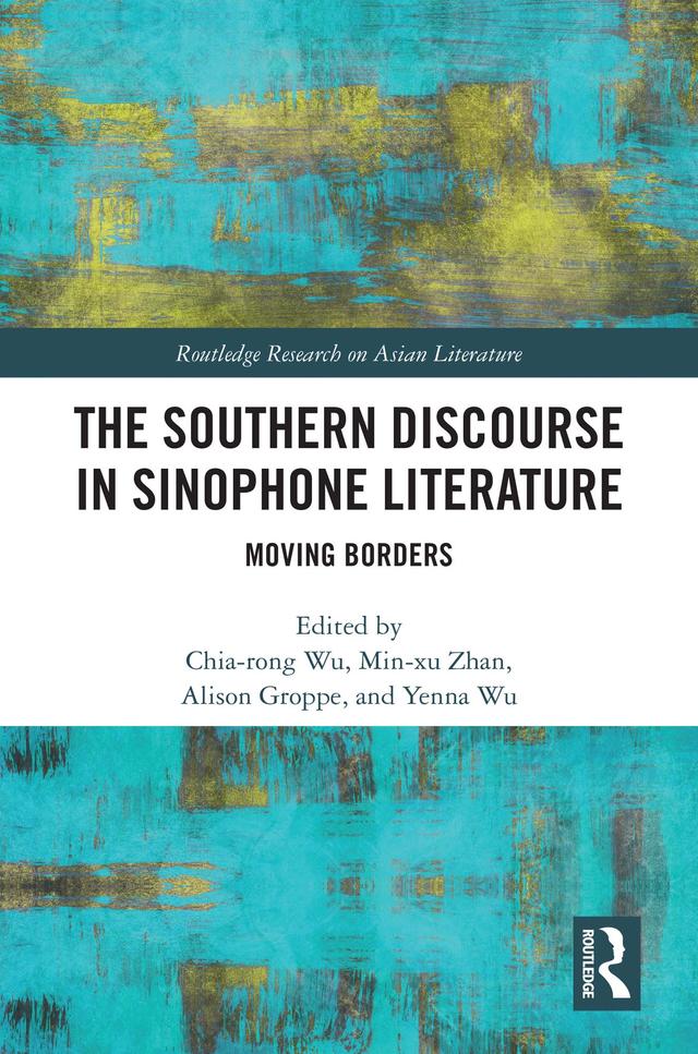 The Southern Discourse in Sinophone Literature by Alison Groppe, Chia-rong Wu, Min-xu Zhan, Yenna Wu