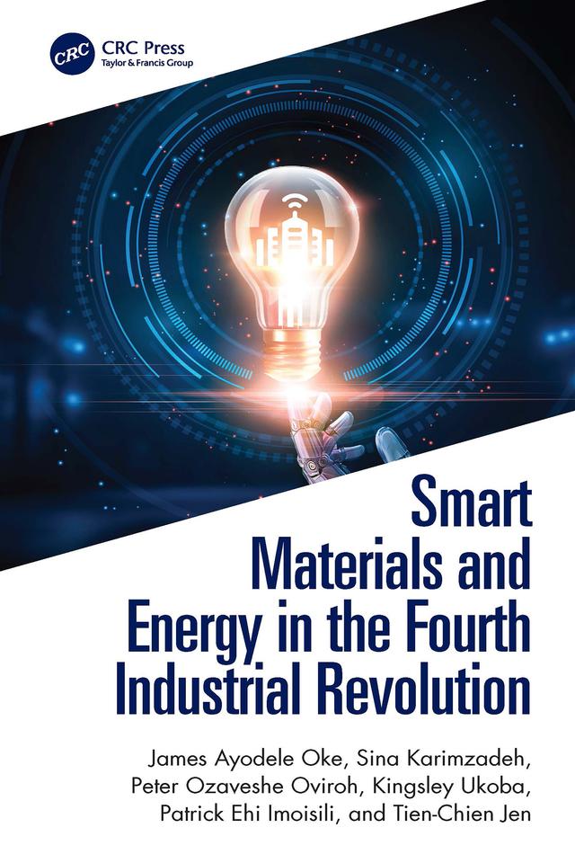 Smart Materials and Energy in the Fourth Industrial Revolution by James Ayodele Oke, Kingsley Ukoba, Patrick Ehi Imoisili, Peter Ozaveshe Oviroh, Sina Karimzadeh, Tien-Chien Jen