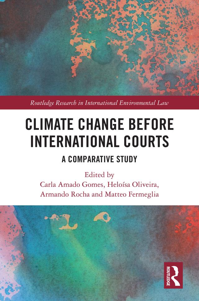 Climate Change before International Courts by Armando Rocha, Carla Amado Gomes, Heloísa Oliveira, Matteo Fermeglia