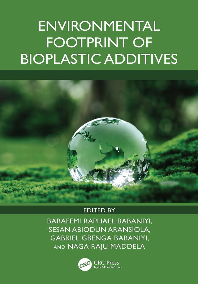 Environmental Footprint of Bioplastic Additives by Babafemi Raphael Babaniyi, Gabriel Gbenga Babaniyi, Naga Raju Maddela, Sesan Abiodun Aransiola