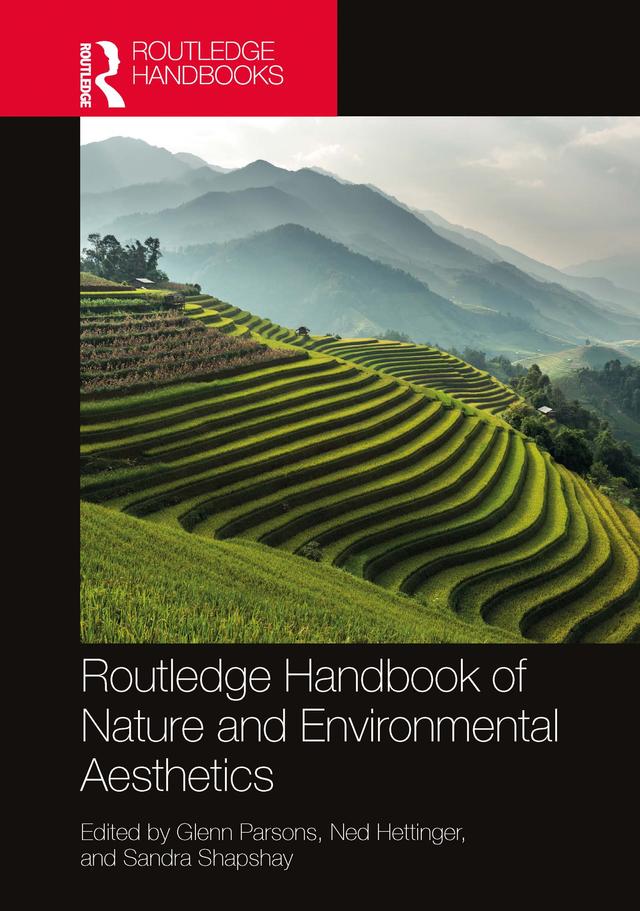 Routledge Handbook of Nature and Environmental Aesthetics by Glenn Parsons, Ned Hettinger, Sandra Shapshay