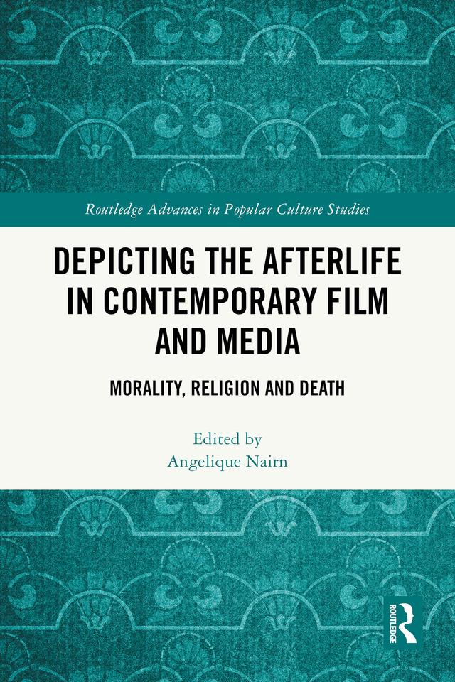 Depicting the Afterlife in Contemporary Film and Media by Angelique Nairn