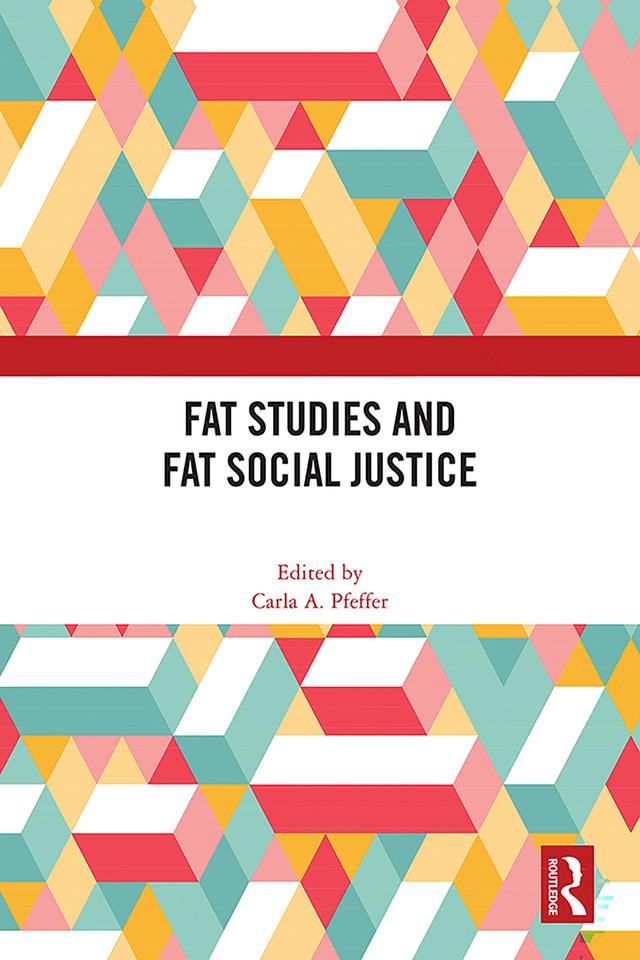 Fat Studies and Fat Social Justice by Carla A. Pfeffer