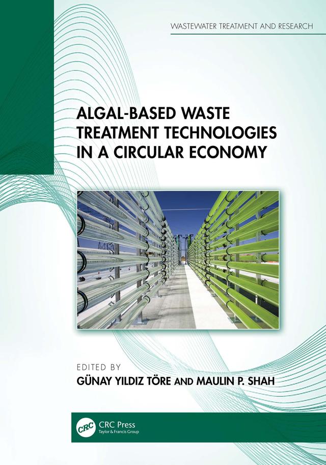 Algal-based Waste Treatment Technologies in a Circular Economy by Günay Yıldız Töre, Maulin P. Shah
