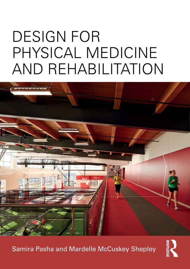 Design for Physical Medicine and Rehabilitation by Mardelle McCuskey Shepley, Samira Pasha