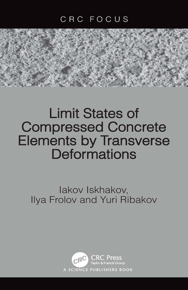 Limit States of Compressed Concrete Elements by Transverse Deformations by Iakov Iskhakov, Ilya Frolov, Yuri Ribakov