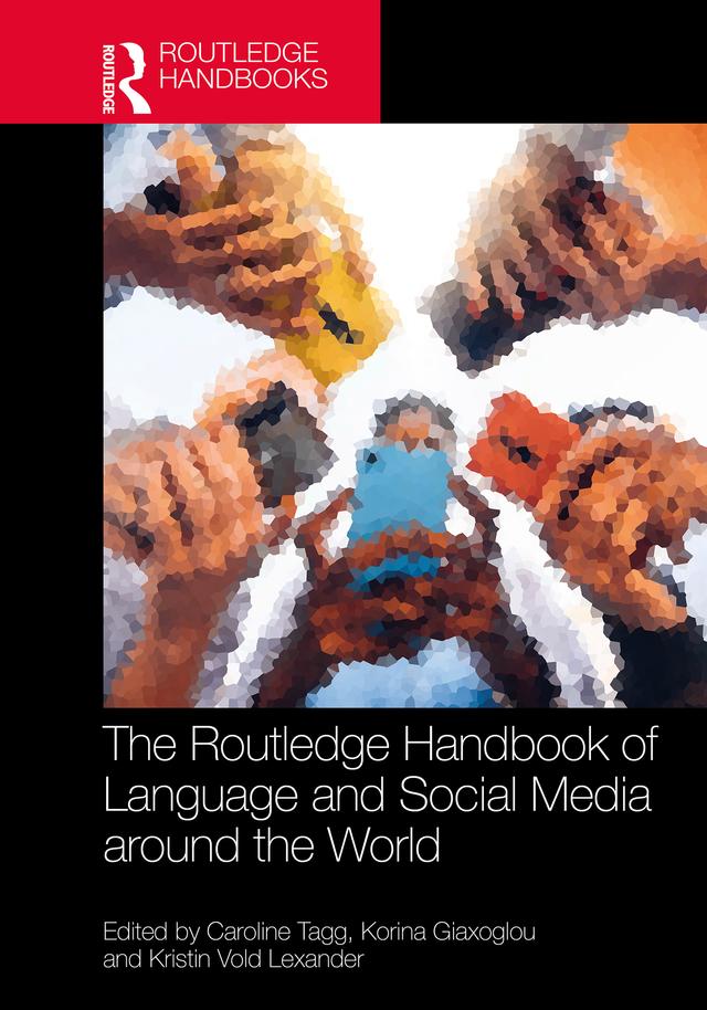 The Routledge Handbook of Language and Social Media around the World by Caroline Tagg, Korina Giaxoglou, Kristin Vold Lexander