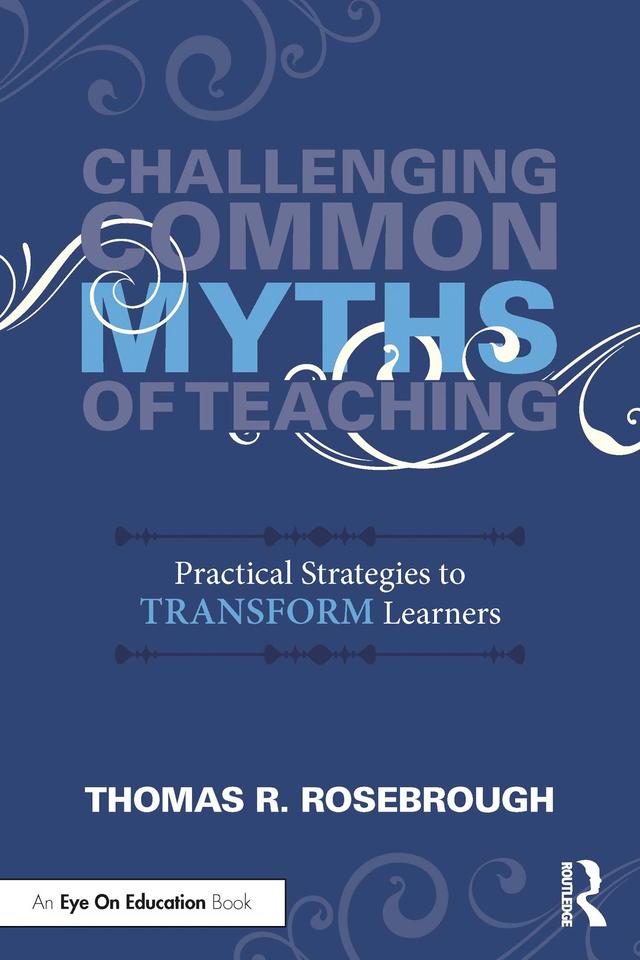 Challenging Common Myths of Teaching by Thomas R. Rosebrough