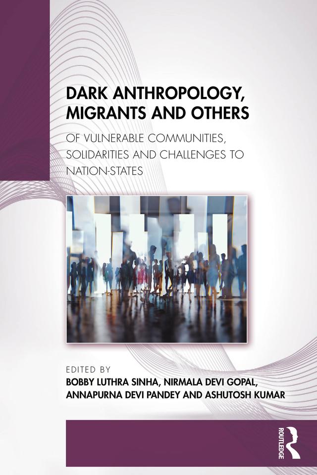 Dark Anthropology, Migrants and Others by Annapurna Devi Pandey, Ashutosh Kumar, Bobby Luthra Sinha, Nirmala Devi Gopal