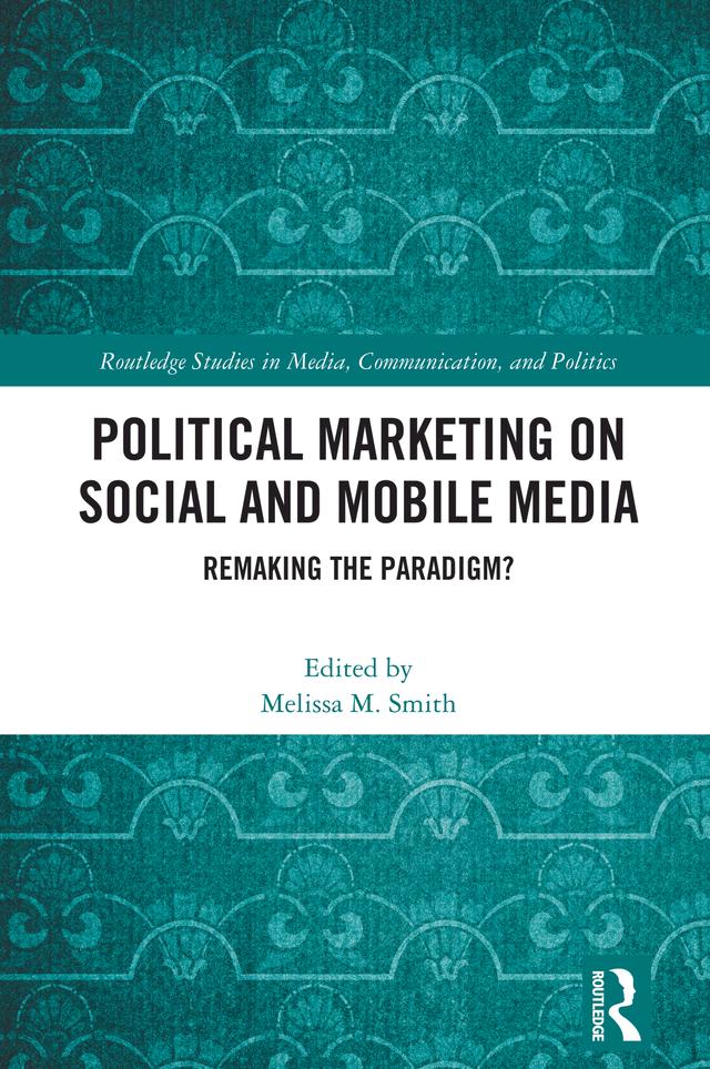 Political Marketing on Social and Mobile Media by Melissa M. Smith