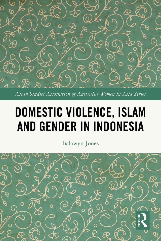Domestic Violence, Islam and Gender in Indonesia by Balawyn Jones