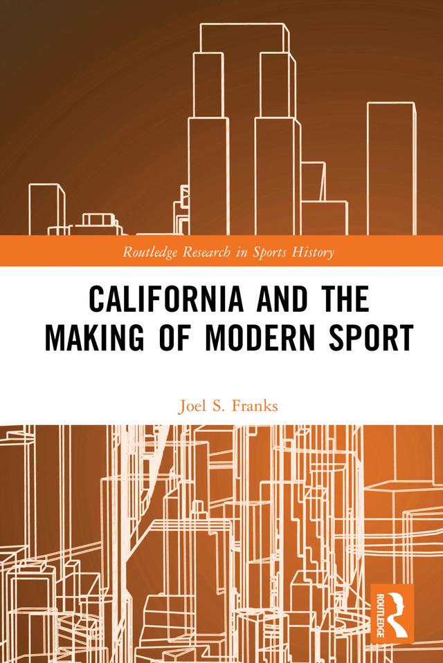 California and the Making of Modern Sport by Joel S. Franks