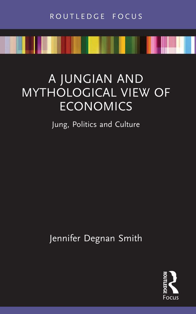A Jungian and Mythological View of Economics by Jennifer Degnan Smith
