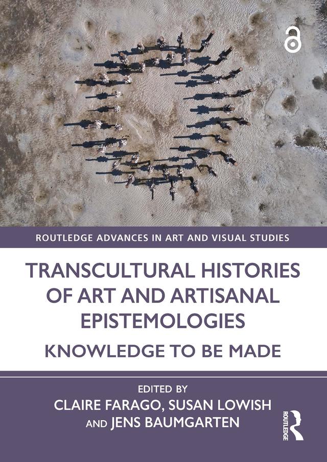 Transcultural Histories of Art and Artisanal Epistemologies by Claire Farago, Jens Baumgarten, Susan Lowish