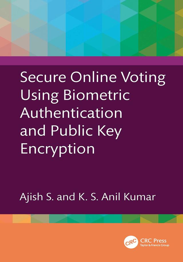 Secure Online Voting Using Biometric Authentication and Public Key Encryption by Ajish S, K S Anil Kumar