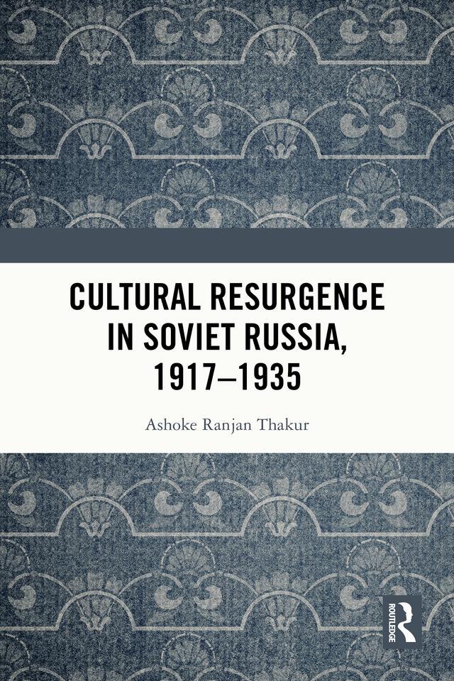 Cultural Resurgence in Soviet Russia, 1917–1935 by Ashoke Ranjan Thakur