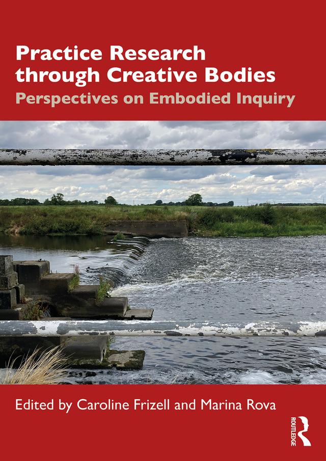 Practice Research through Creative Bodies by Caroline Frizell, Marina Rova