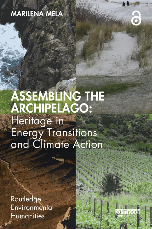 Assembling the Archipelago: Heritage in Energy Transitions and Climate Action by Marilena Mela