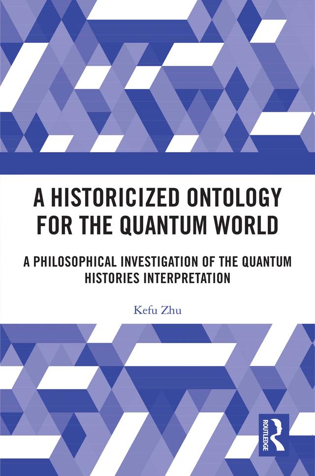 A Historicized Ontology for the Quantum World by Kefu Zhu