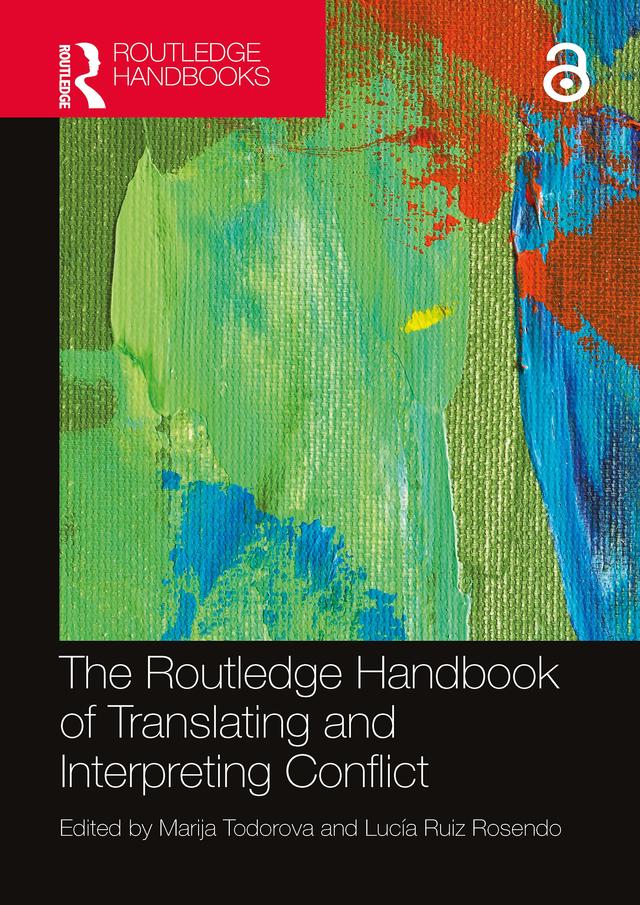The Routledge Handbook of Translating and Interpreting Conflict by Lucía Ruiz Rosendo, Marija Todorova