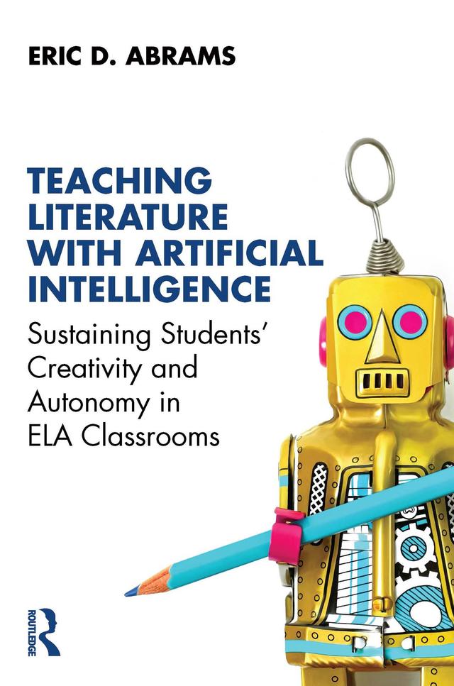 Teaching Literature with Artificial Intelligence by Eric D. Abrams