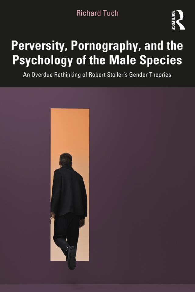 Perversity, Pornography, and the Psychology of the Male Species by Richard Tuch