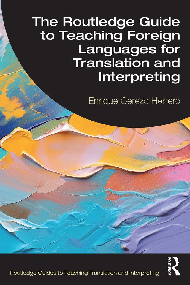 The Routledge Guide to Teaching Foreign Languages for Translation and Interpreting by Enrique Cerezo Herrero