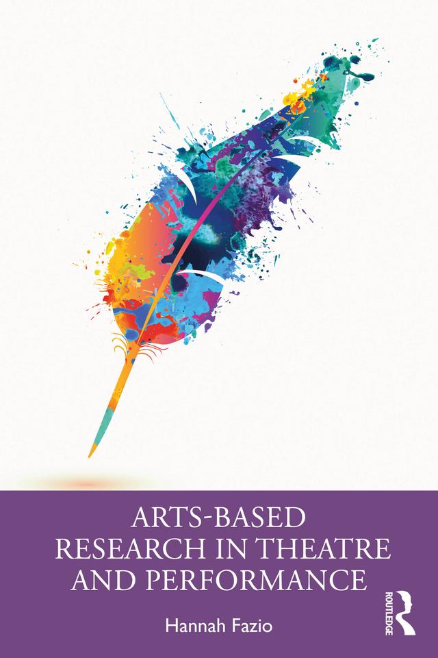 Arts-Based Research in Theatre and Performance by Hannah Fazio