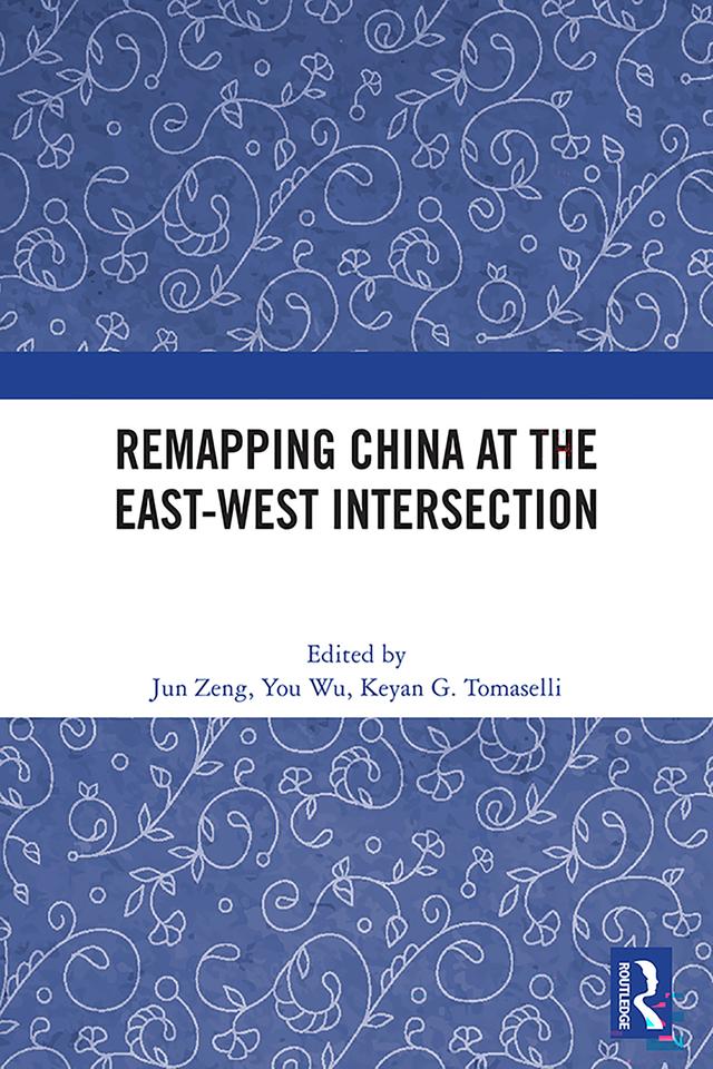 Remapping China at the East-West Intersection by Jun Zeng, Keyan G. Tomaselli, You Wu