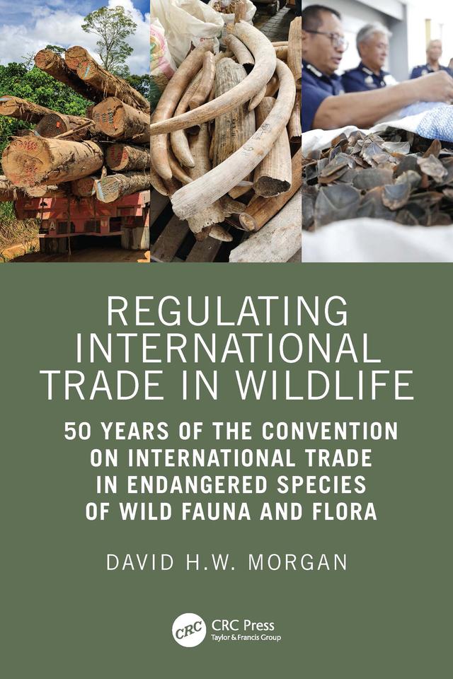 Regulating International Trade in Wildlife by David Morgan