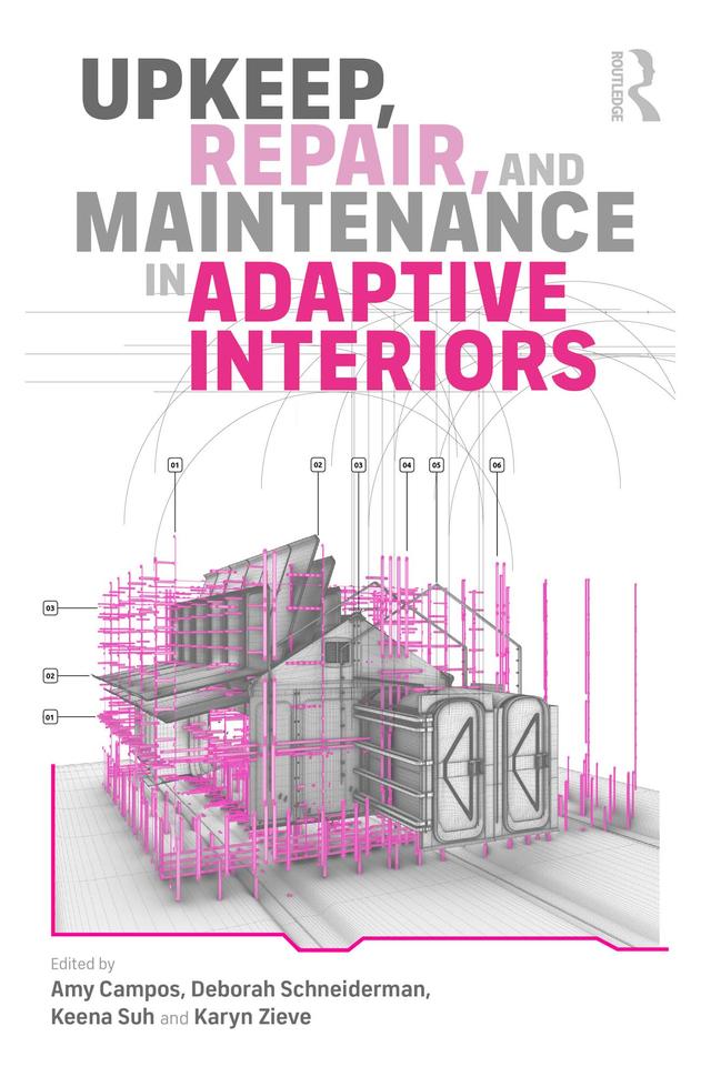 Upkeep, Repair, and Maintenance in Adaptive Interiors by Amy Campos, Deborah Schneiderman, Karyn Zieve, Keena Suh