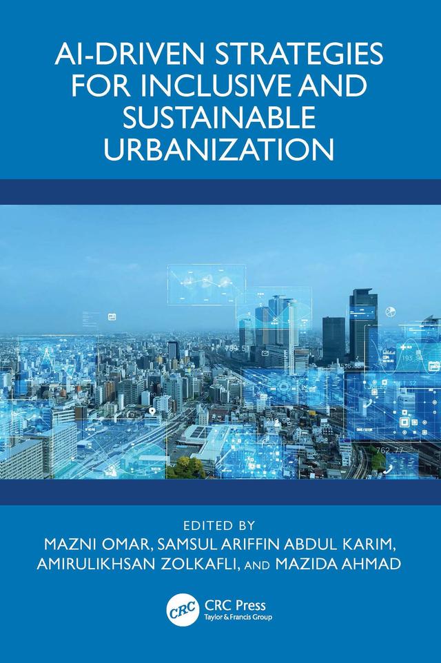 AI-Driven Strategies for Inclusive and Sustainable Urbanization by Amirulikhsan Zolkafli, Mazida Ahmad, Mazni Omar, Samsul Ariffin Abdul Karim