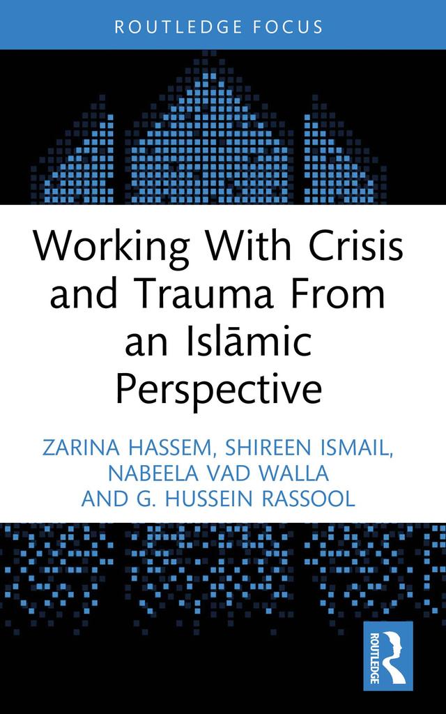 Working With Crisis and Trauma From an Islāmic Perspective by G. Hussein Rassool, Nabeela Vad Walla, Shireen Ismail, Zarina Hassem