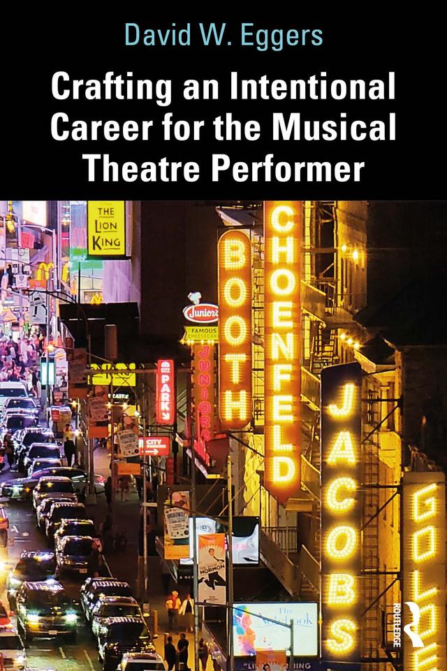 Crafting an Intentional Career for the Musical Theatre Performer by David W. Eggers