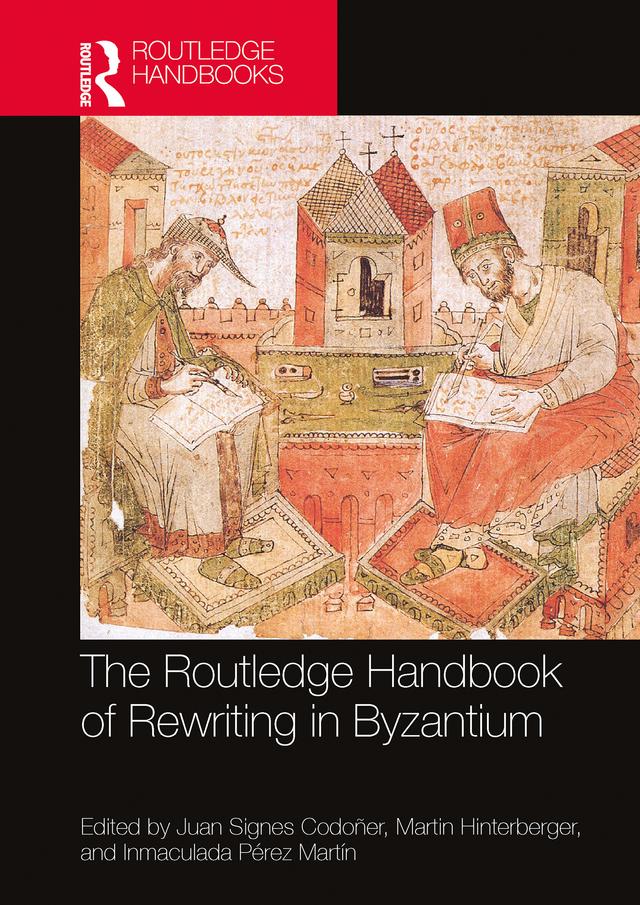 The Routledge Handbook of Rewriting in Byzantium by Inmaculada Pérez Martín, Juan Signes Codoñer, Martin Hinterberger
