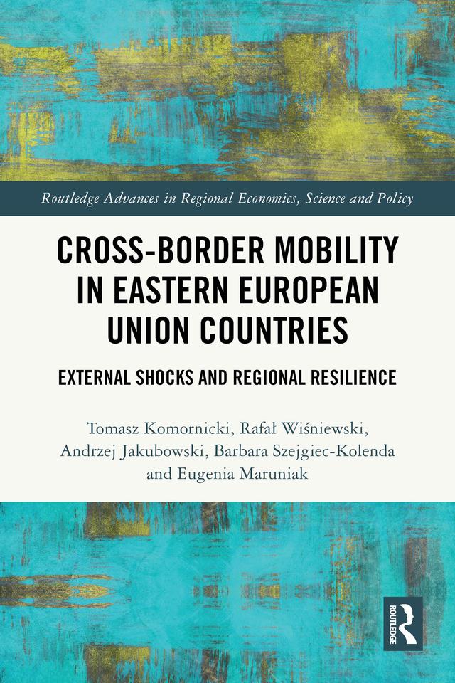 Cross-Border Mobility in Eastern European Union Countries by Andrzej Jakubowski, Barbara Szejgiec-Kolenda, Eugenia Maruniak, Rafał Wiśniewski, Tomasz Komornicki