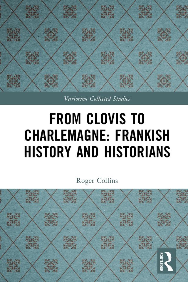 From Clovis to Charlemagne: Frankish History and Historians by Roger Collins
