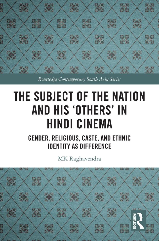 The Subject of the Nation and his 'Others' in Hindi Cinema by MK Raghavendra