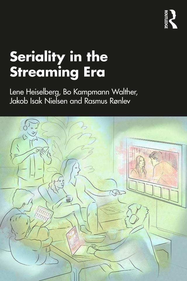 Seriality in the Streaming Era by Bo Kampmann Walther, Jakob Isak Nielsen, Lene Heiselberg, Rasmus Rønlev