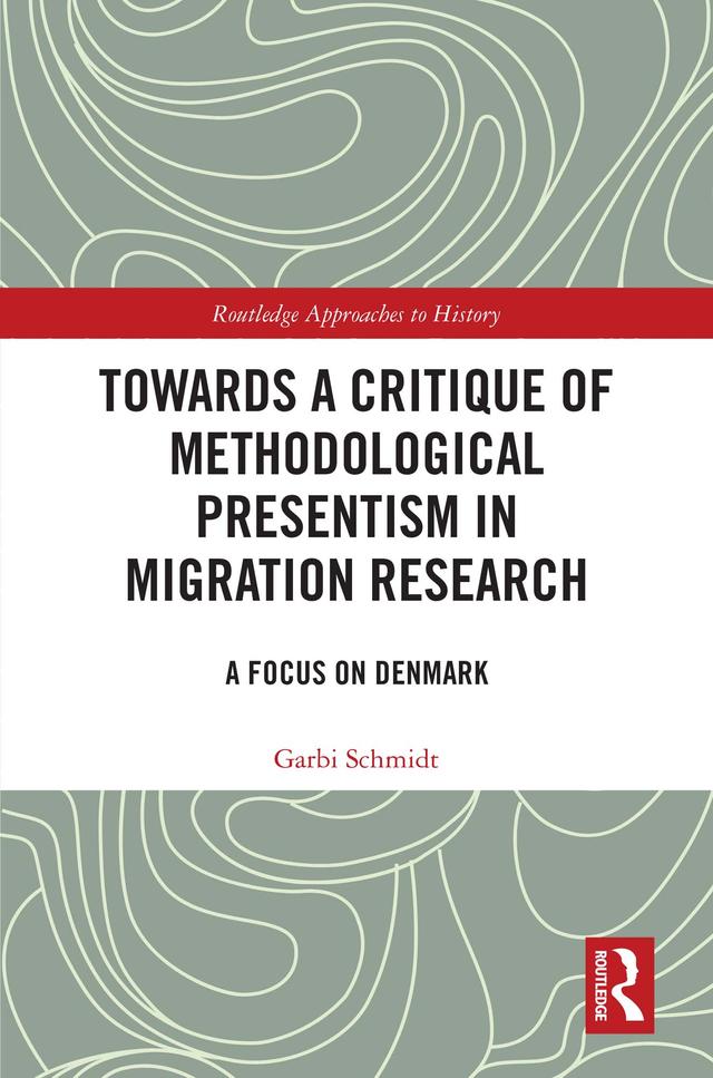 Towards a Critique of Methodological Presentism in Migration Research by Garbi Schmidt