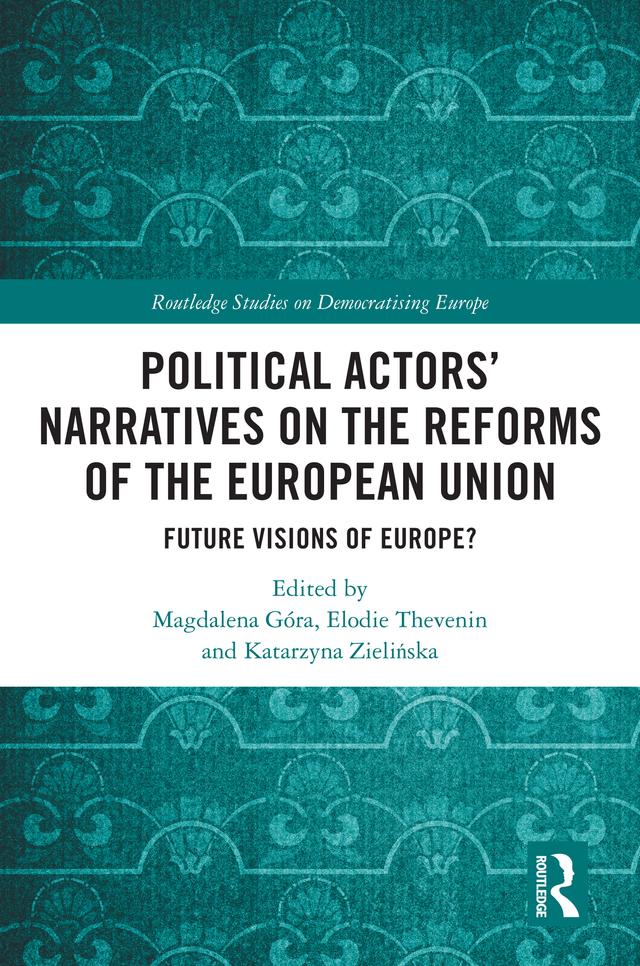 Political Actors’ Narratives on the Reforms of the European Union by Elodie Thevenin, Katarzyna Zielińska, Magdalena Góra