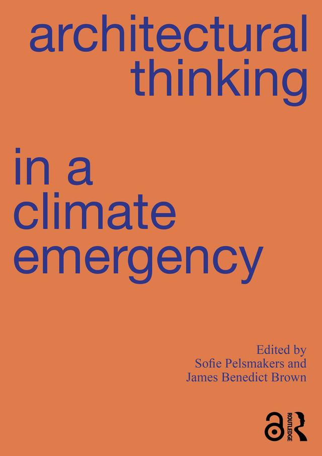 Architectural Thinking in a Climate Emergency by James Benedict Brown, Sofie Pelsmakers