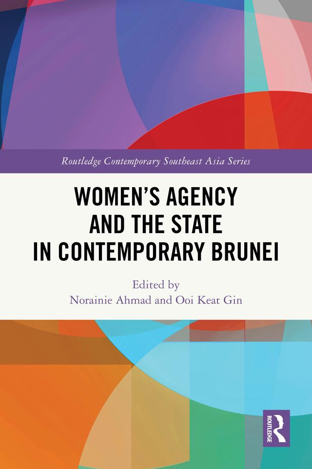 Women's Agency and the State in Contemporary Brunei by Norainie Ahmad, Ooi Keat Gin