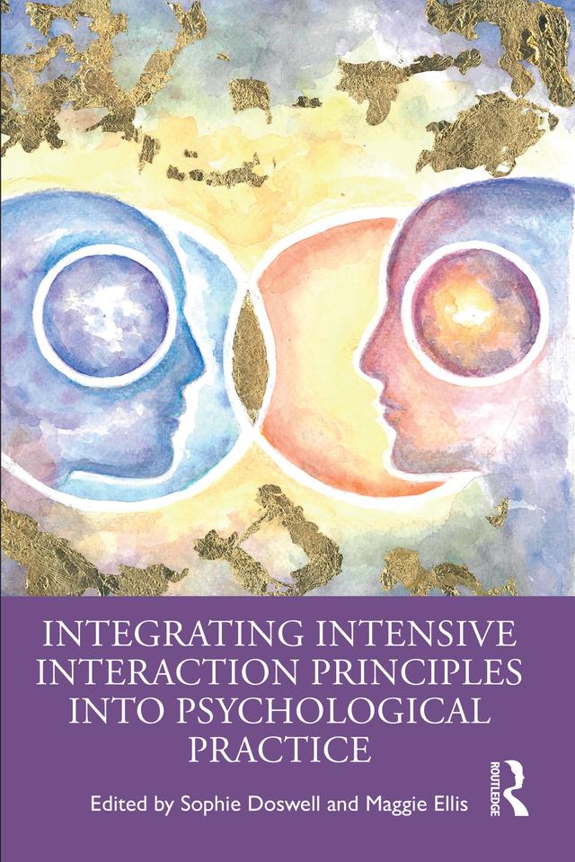 Integrating Intensive Interaction Principles into Psychological Practice by Maggie Ellis, Sophie Doswell