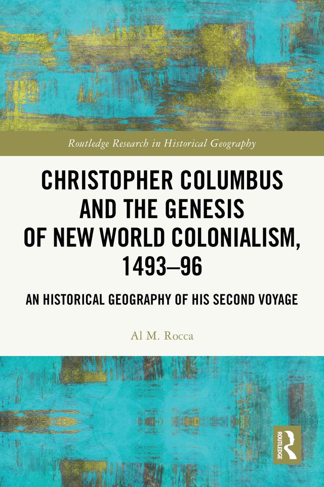 Christopher Columbus and the Genesis of New World Colonialism, 1493–96 by Al M. Rocca