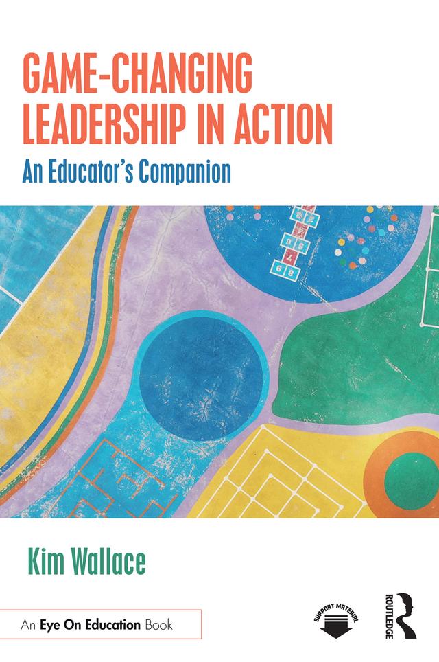Game–Changing Leadership in Action by Kim Wallace