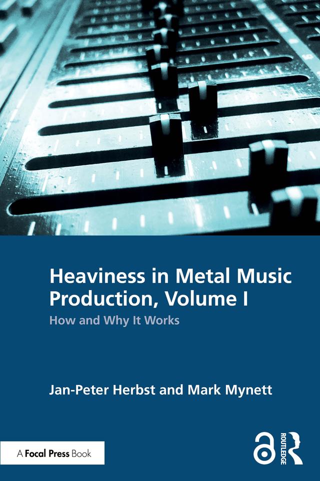 Heaviness in Metal Music Production, Volume I by Jan-Peter Herbst, Mark Mynett