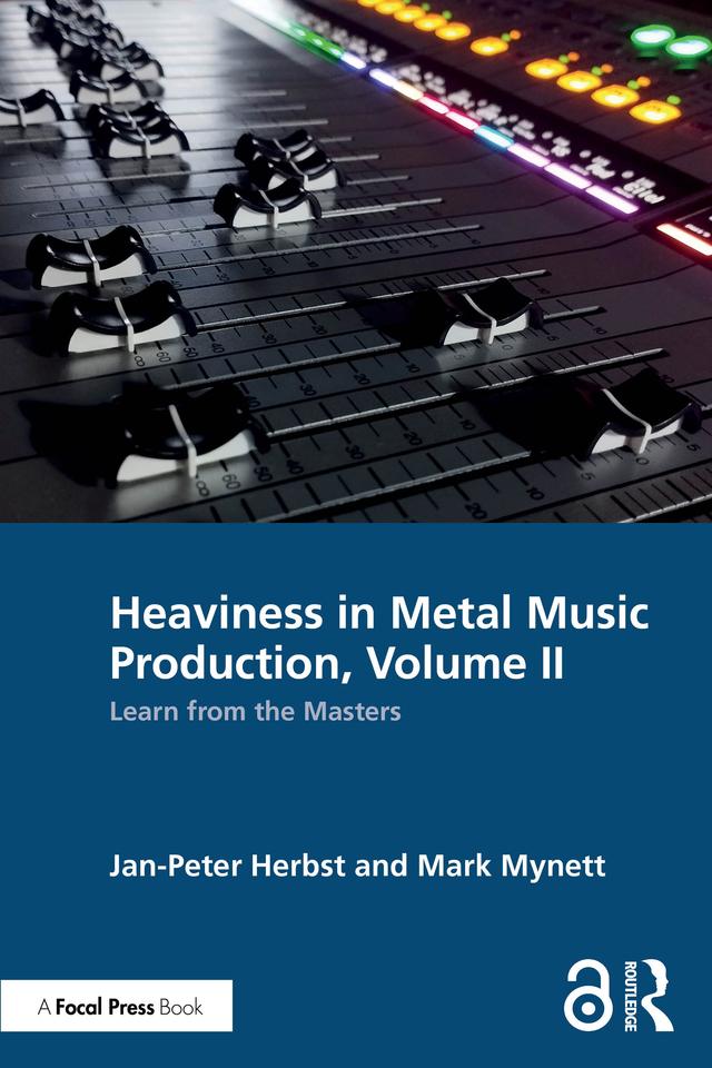 Heaviness in Metal Music Production, Volume II by Jan-Peter Herbst, Mark Mynett