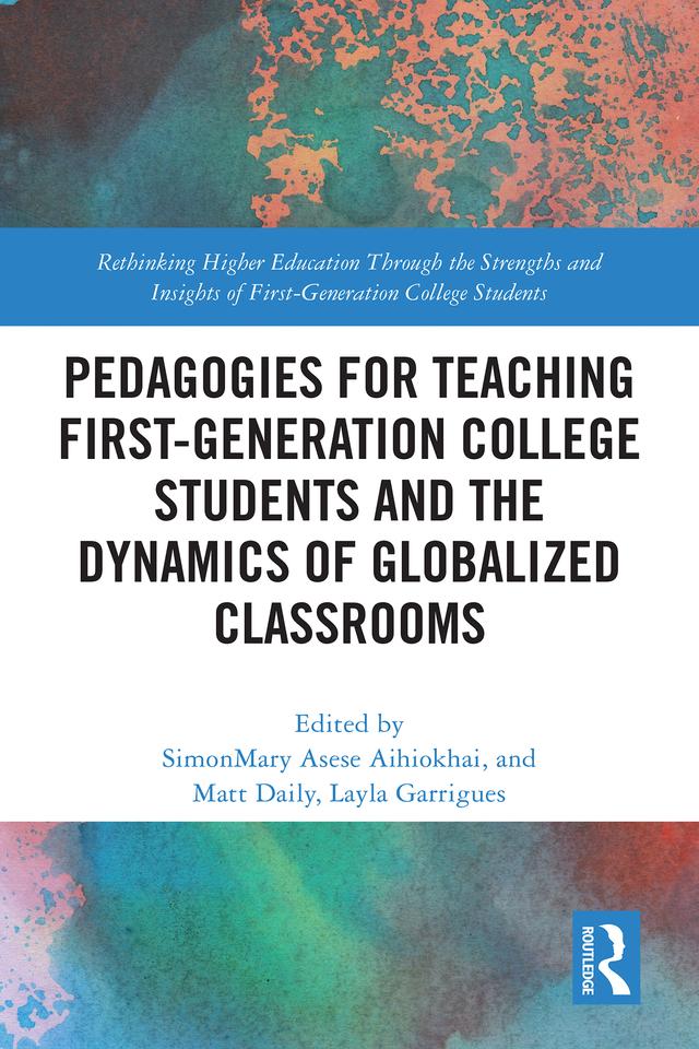 Pedagogies for Teaching First-Generation College Students and the Dynamics of Globalized Classrooms by Layla Garrigues, Matt Daily, SimonMary Asese Aihiokhai